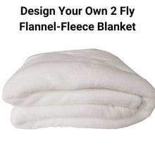 Load image into Gallery viewer, Design Your Own 2 Fly Flannel-Fleece Blanket
