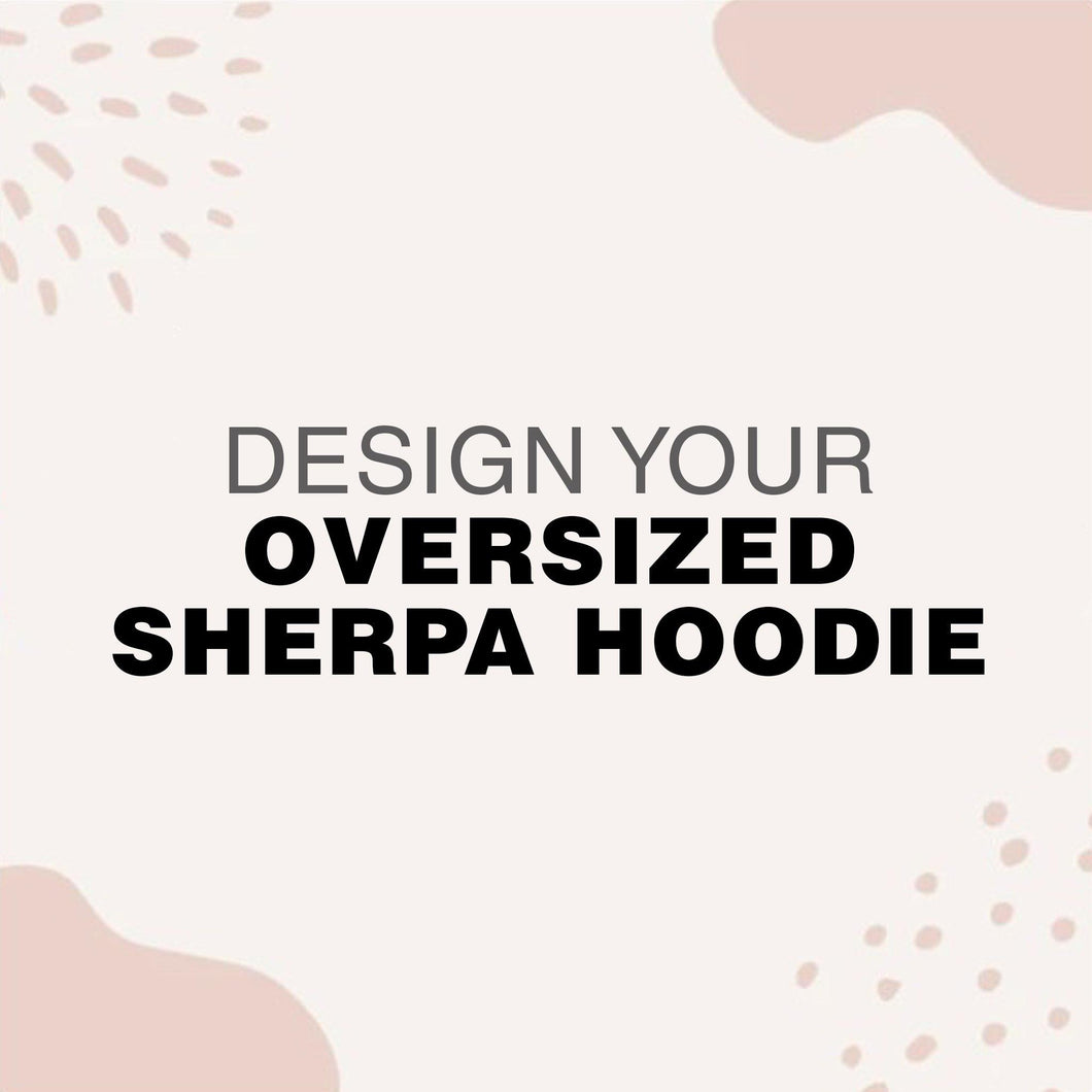 DESIGN YOUR OVERSIZE SHERPA HOODIE - Blanketale