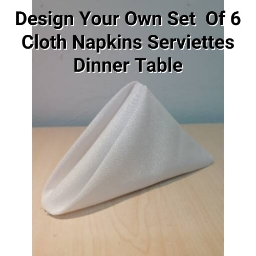 Design Your Own Set  Of 6 Cloth Napkins Serviettes Dinner Table